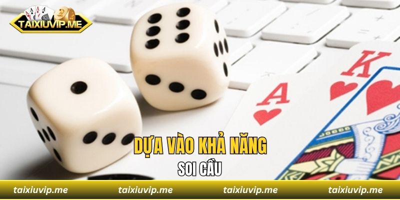 Dựa vào khả năng soi cầu