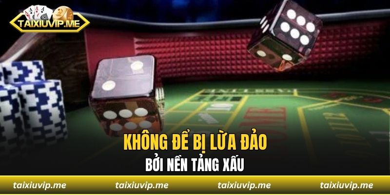 Không để bị lừa đảo bởi nền tảng xấu