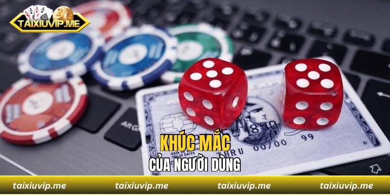Khúc mắc của người dùng