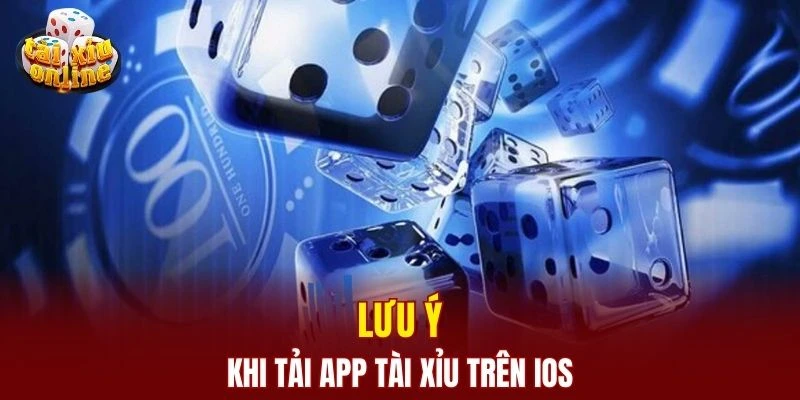 Lưu ý khi tải app tài xỉu trên iOS