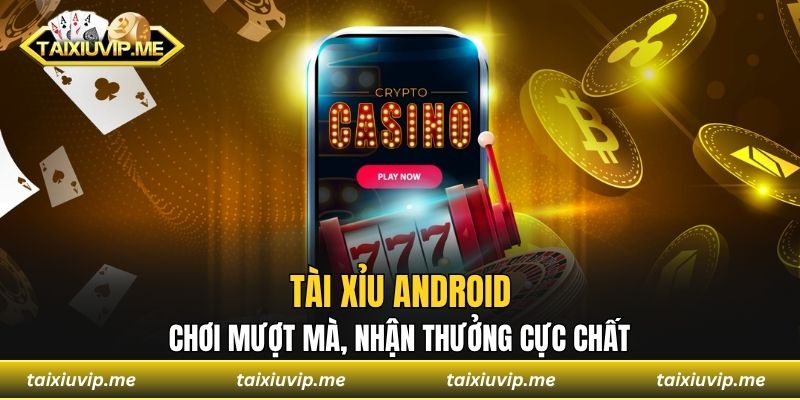 Tài Xỉu Android - Chơi Mượt Mà, Nhận Thưởng Cực Chất Tài xỉu android